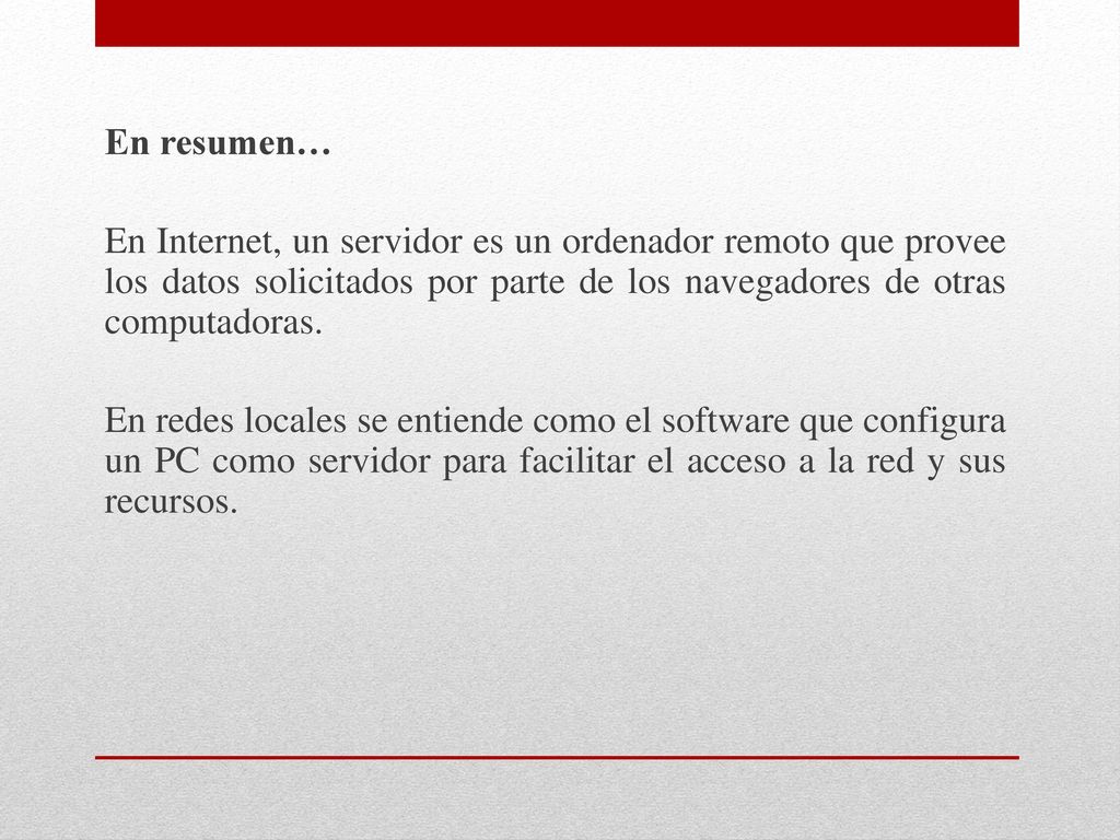 En resumen… En Internet, un servidor es un ordenador remoto que provee los datos solicitados por parte de los navegadores de otras computadoras.