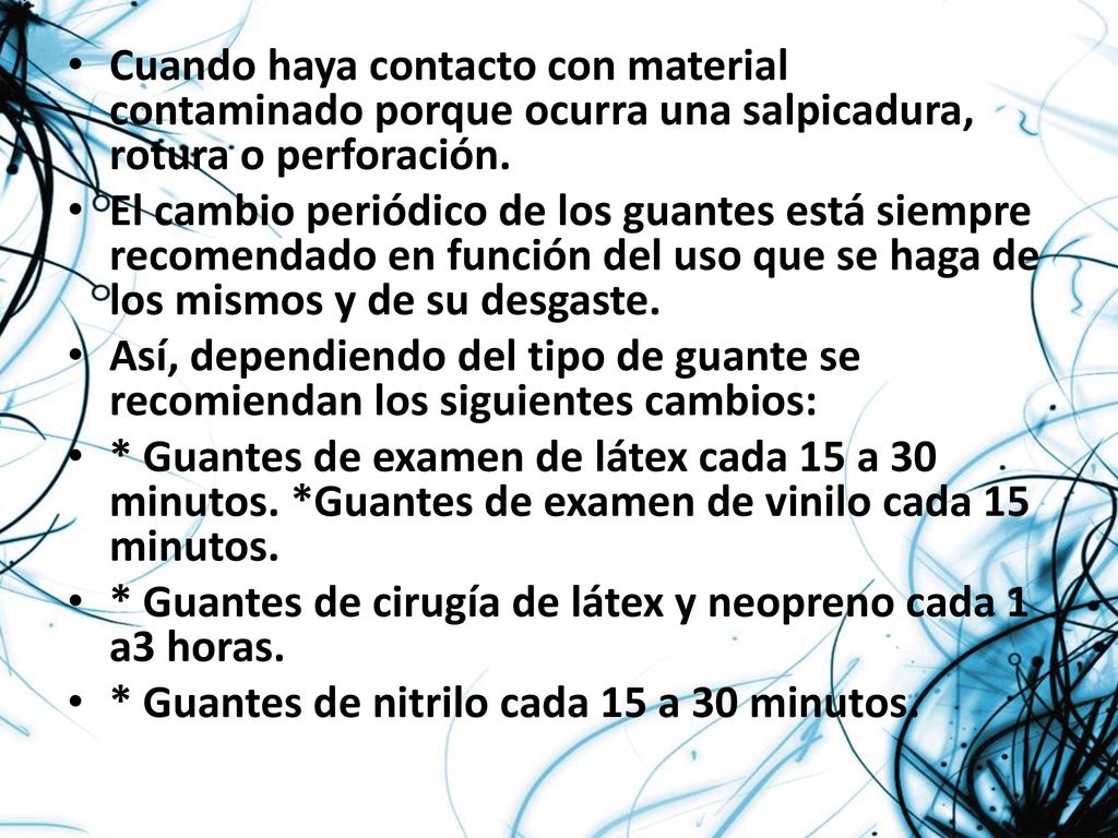 Cuando haya contacto con material contaminado porque ocurra una salpicadura, rotura o perforación.