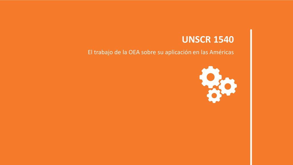 UNSCR 1540 El trabajo de la OEA sobre su aplicación en las Américas