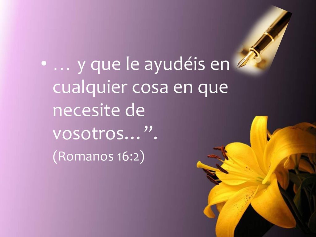 … y que le ayudéis en cualquier cosa en que necesite de vosotros… .