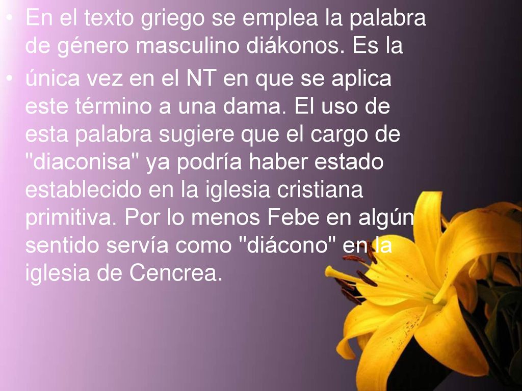 En el texto griego se emplea la palabra de género masculino diákonos