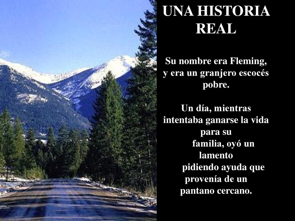 UNA HISTORIA REAL Su nombre era Fleming, y era un granjero escocés pobre. Un día, mientras intentaba ganarse la vida para su.