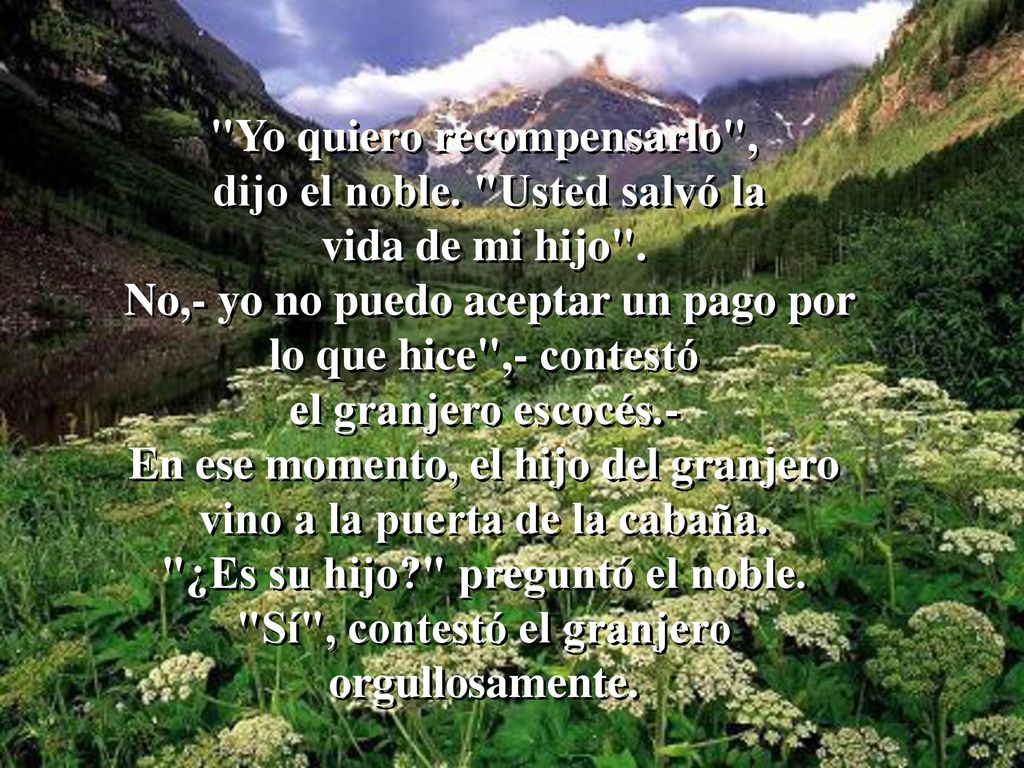 Yo quiero recompensarlo , dijo el noble. Usted salvó la