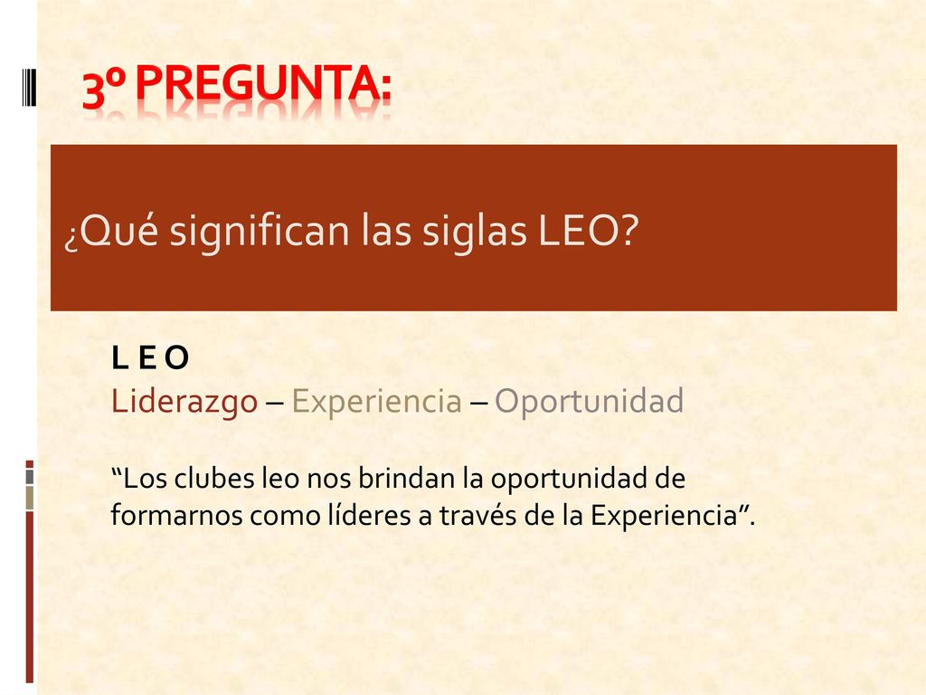 3º Pregunta: ¿Qué significan las siglas LEO L E O
