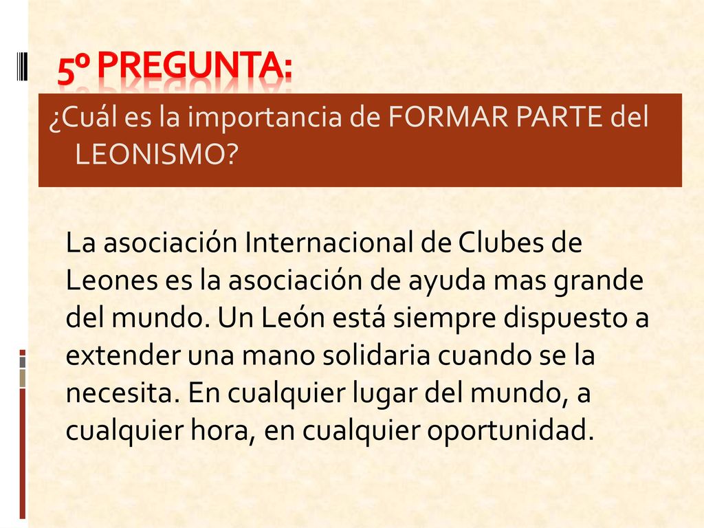 5º Pregunta: ¿Cuál es la importancia de FORMAR PARTE del LEONISMO