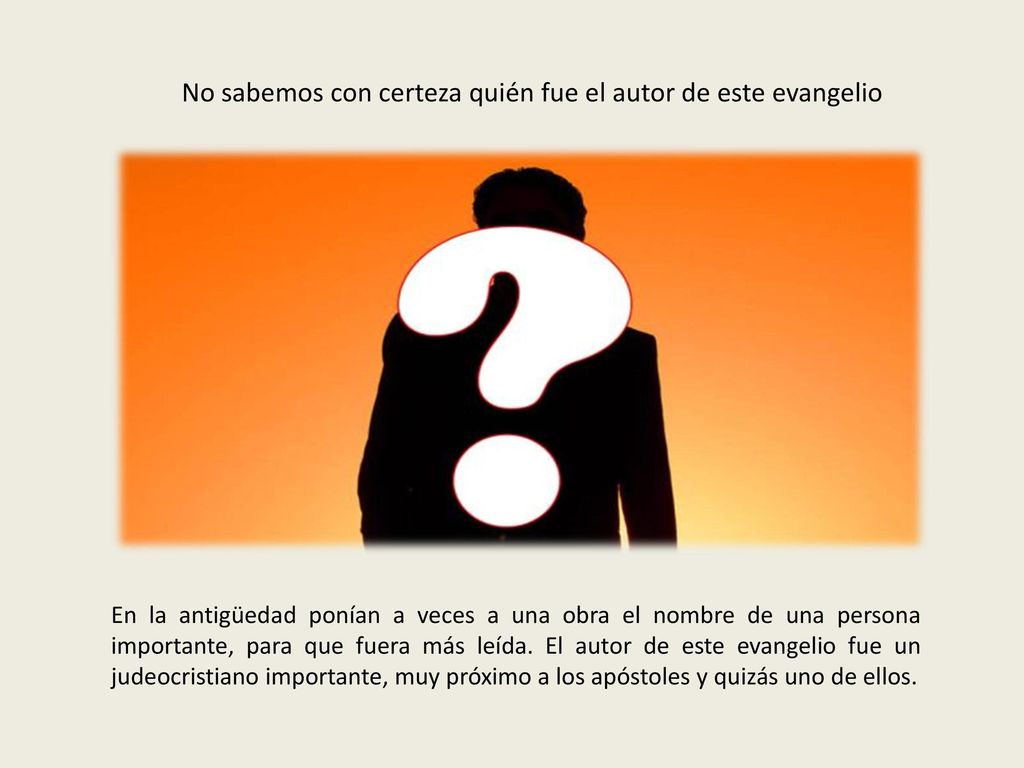 No sabemos con certeza quién fue el autor de este evangelio