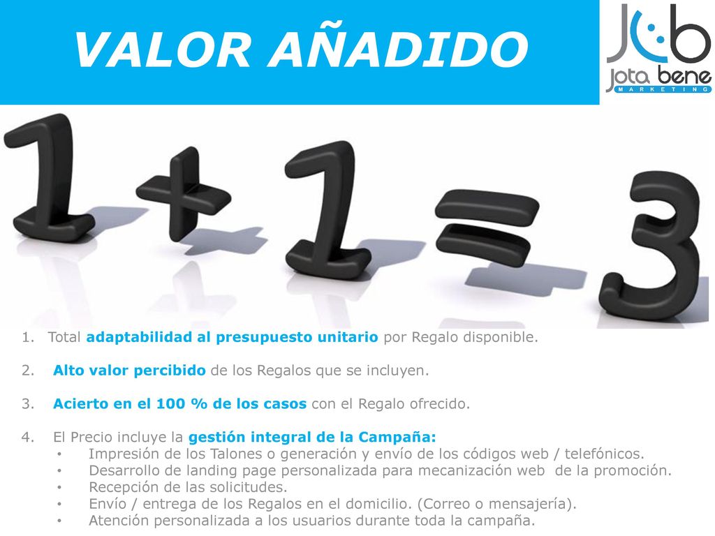 VALOR AÑADIDO Total adaptabilidad al presupuesto unitario por Regalo disponible. Alto valor percibido de los Regalos que se incluyen.