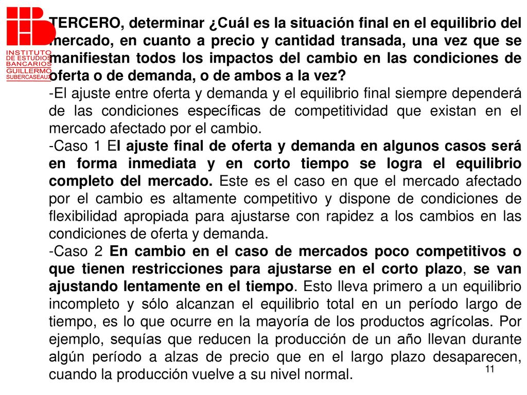 TERCERO, determinar ¿Cuál es la situación final en el equilibrio del mercado, en cuanto a precio y cantidad transada, una vez que se manifiestan todos los impactos del cambio en las condiciones de oferta o de demanda, o de ambos a la vez