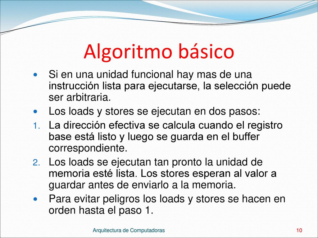 Algoritmo básico Si en una unidad funcional hay mas de una instrucción lista para ejecutarse, la selección puede ser arbitraria.