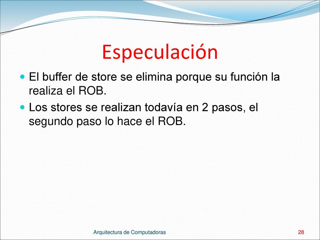 Especulación El buffer de store se elimina porque su función la realiza el ROB.