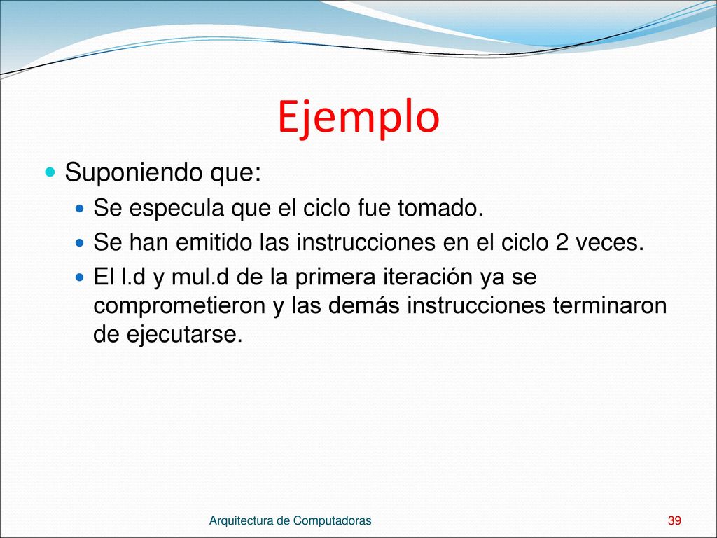 Ejemplo Suponiendo que: Se especula que el ciclo fue tomado.