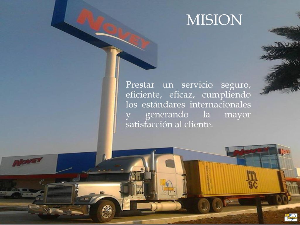 MISION Prestar un servicio seguro, eficiente, eficaz, cumpliendo los estándares internacionales y generando la mayor satisfacción al cliente.