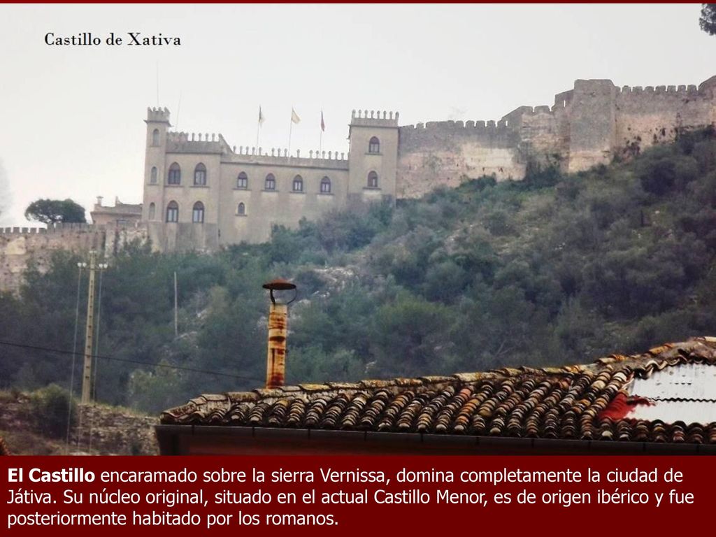 El Castillo encaramado sobre la sierra Vernissa, domina completamente la ciudad de Játiva.