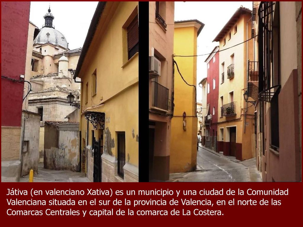 Játiva (en valenciano Xativa) es un municipio y una ciudad de la Comunidad Valenciana situada en el sur de la provincia de Valencia, en el norte de las Comarcas Centrales y capital de la comarca de La Costera.