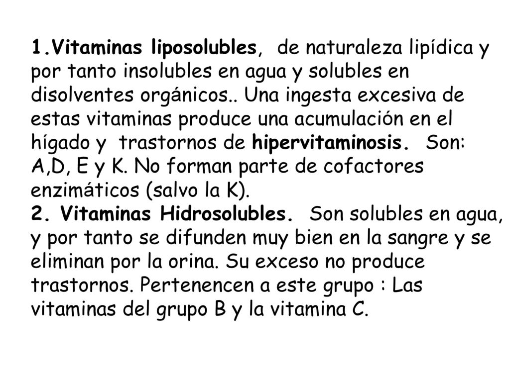 Vitaminas liposolubles, de naturaleza lipídica y por tanto insolubles en agua y solubles en disolventes orgánicos.. Una ingesta excesiva de estas vitaminas produce una acumulación en el hígado y trastornos de hipervitaminosis. Son: A,D, E y K. No forman parte de cofactores enzimáticos (salvo la K).