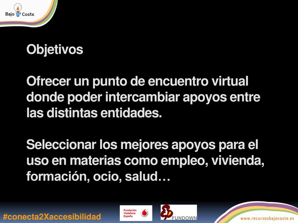 Objetivos Ofrecer un punto de encuentro virtual donde poder intercambiar apoyos entre las distintas entidades.