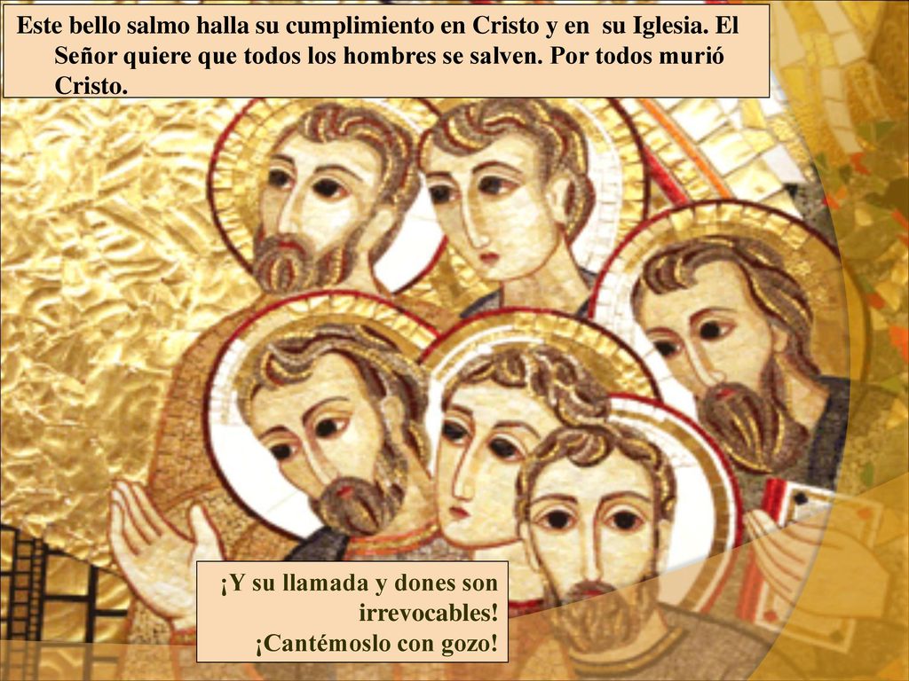 Este bello salmo halla su cumplimiento en Cristo y en su Iglesia