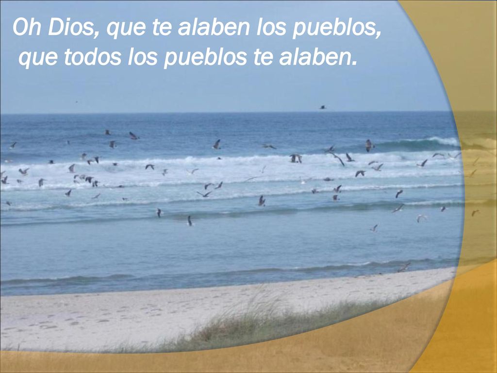 Oh Dios, que te alaben los pueblos, que todos los pueblos te alaben.