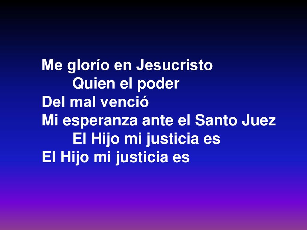 Me glorío en Jesucristo Quien el poder Del mal venció