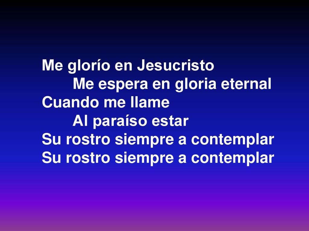 Me glorío en Jesucristo Me espera en gloria eternal Cuando me llame