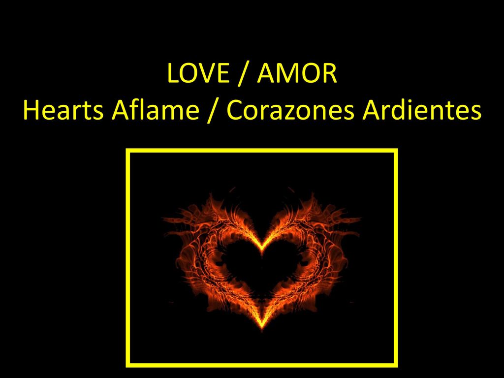 LOVE / AMOR Hearts Aflame / Corazones Ardientes