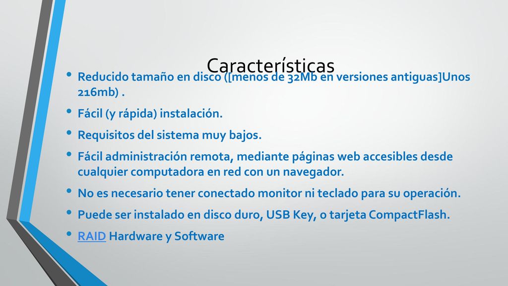 Características Reducido tamaño en disco ([menos de 32Mb en versiones antiguas]Unos 216mb) . Fácil (y rápida) instalación.