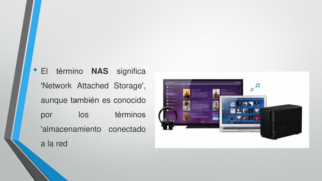 El término NAS significa Network Attached Storage , aunque también es conocido por los términos almacenamiento conectado a la red