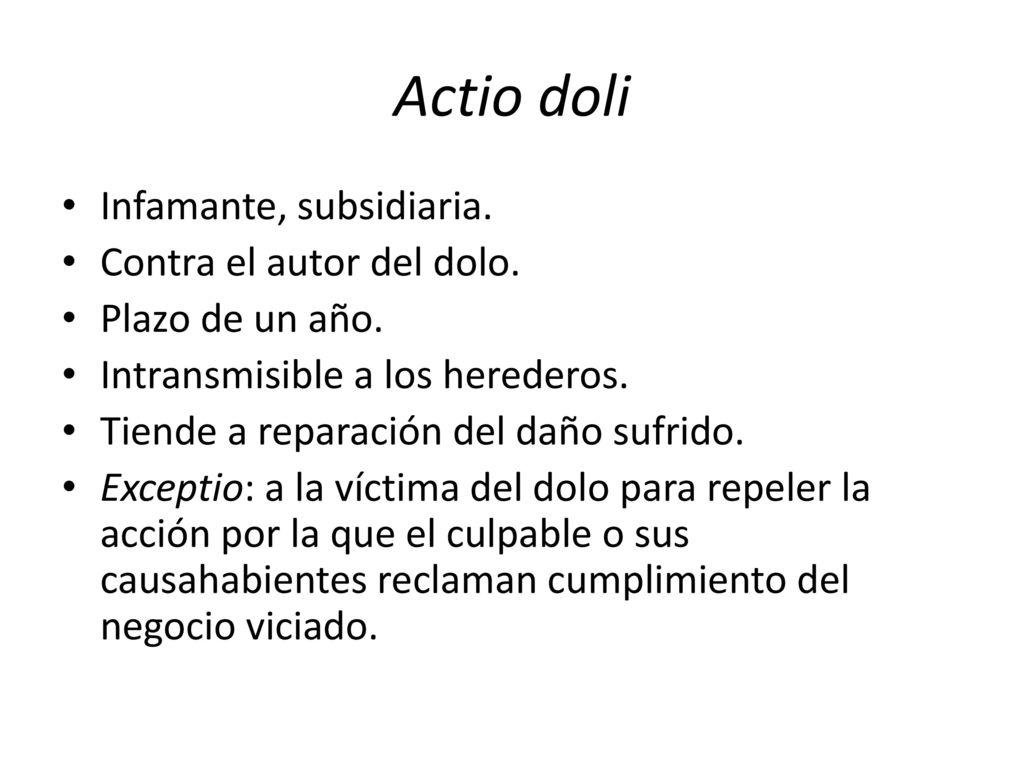 Actio doli Infamante, subsidiaria. Contra el autor del dolo.