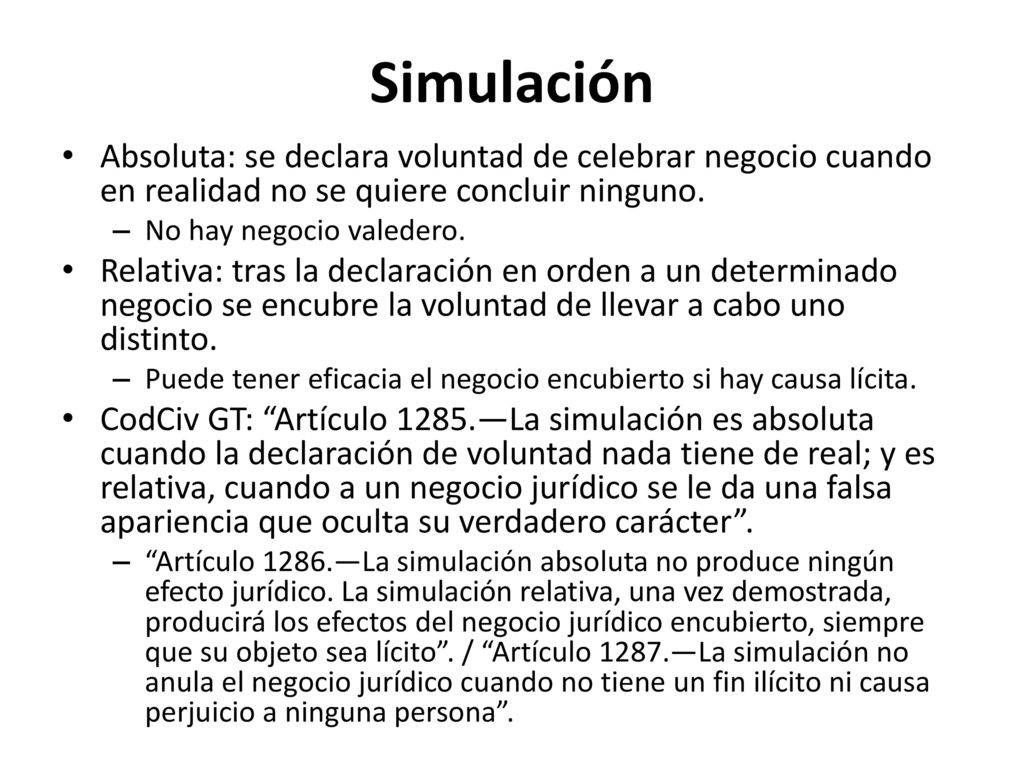 Simulación Absoluta: se declara voluntad de celebrar negocio cuando en realidad no se quiere concluir ninguno.