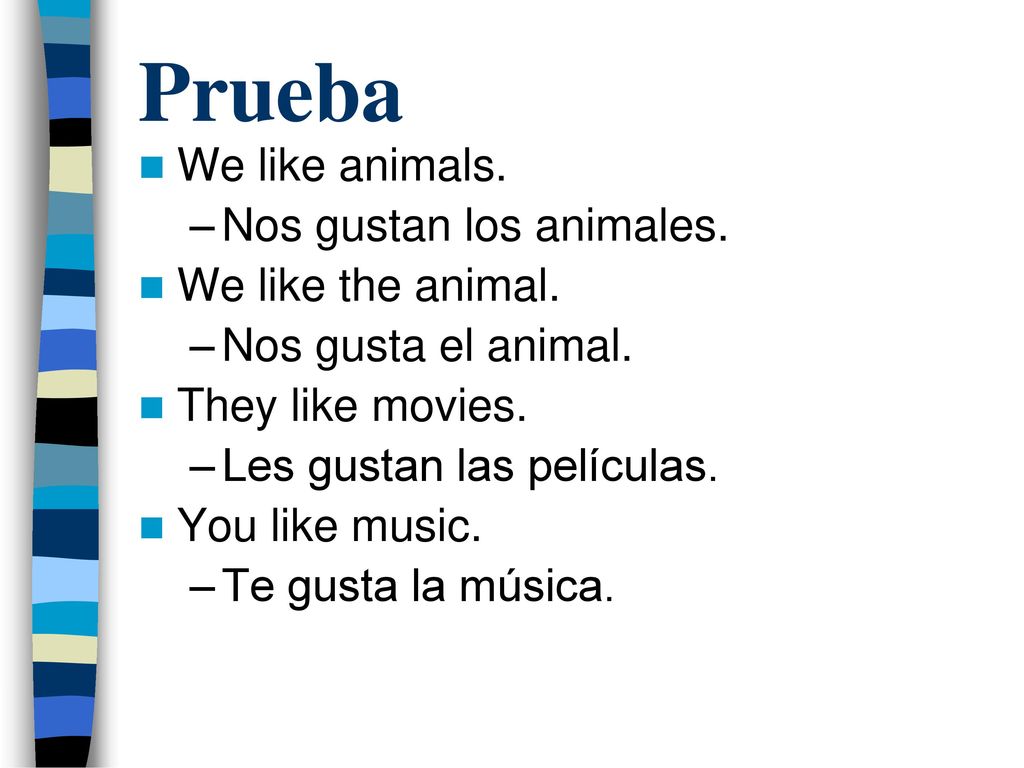 Prueba We like animals. Nos gustan los animales. We like the animal.