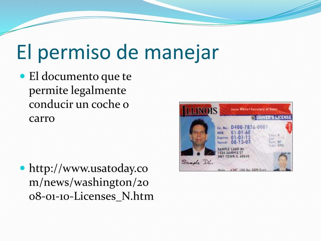 El permiso de manejar El documento que te permite legalmente conducir un coche o carro.