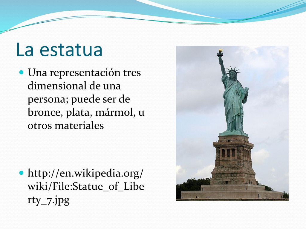 La estatua Una representación tres dimensional de una persona; puede ser de bronce, plata, mármol, u otros materiales.