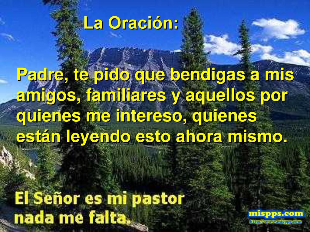 La Oración: Padre, te pido que bendigas a mis amigos, familiares y aquellos por quienes me intereso, quienes están leyendo esto ahora mismo.