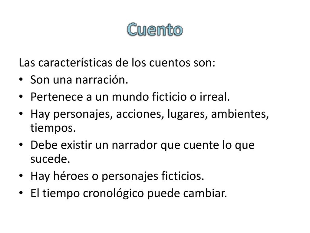 Cuento Las características de los cuentos son: Son una narración.