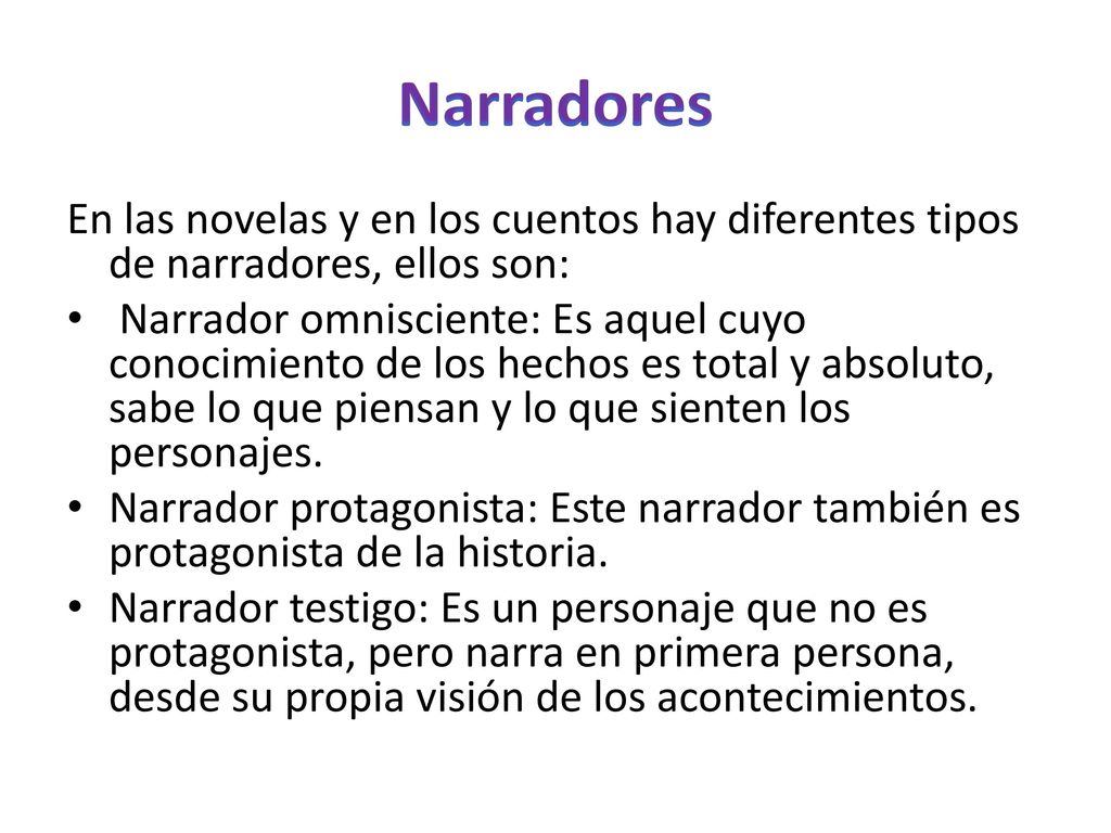 Narradores En las novelas y en los cuentos hay diferentes tipos de narradores, ellos son: