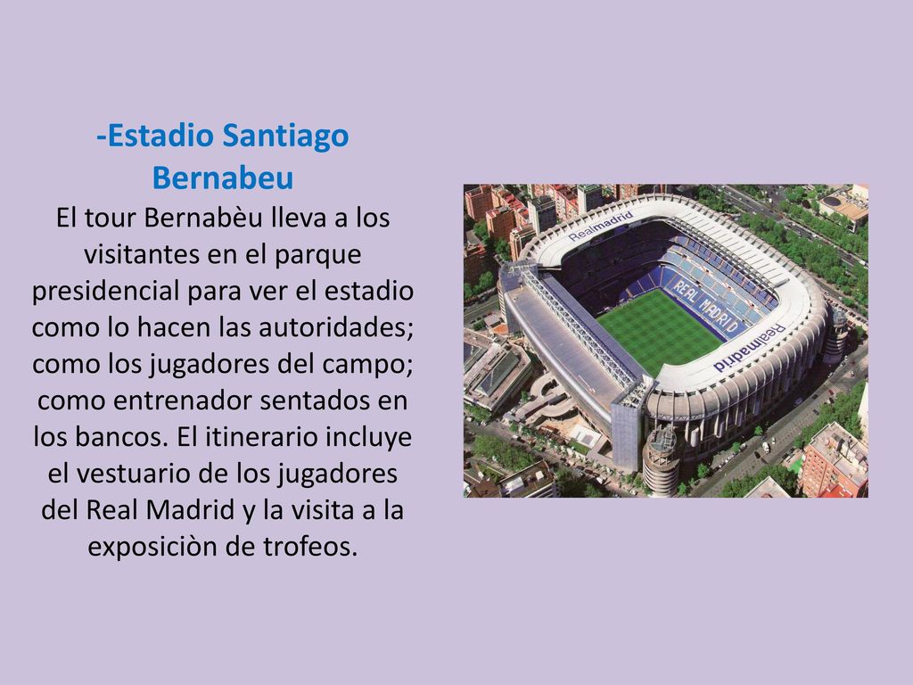 -Estadio Santiago Bernabeu El tour Bernabèu lleva a los visitantes en el parque presidencial para ver el estadio como lo hacen las autoridades; como los jugadores del campo; como entrenador sentados en los bancos.