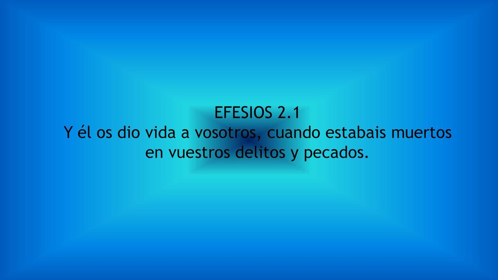 Y él os dio vida a vosotros, cuando estabais muertos