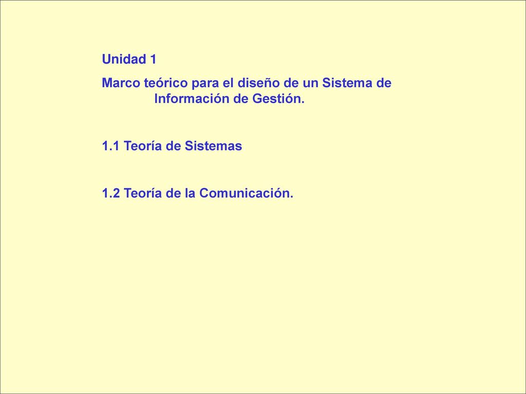 Unidad 1 Marco teórico para el diseño de un Sistema de Información de Gestión. 1.1 Teoría de Sistemas.