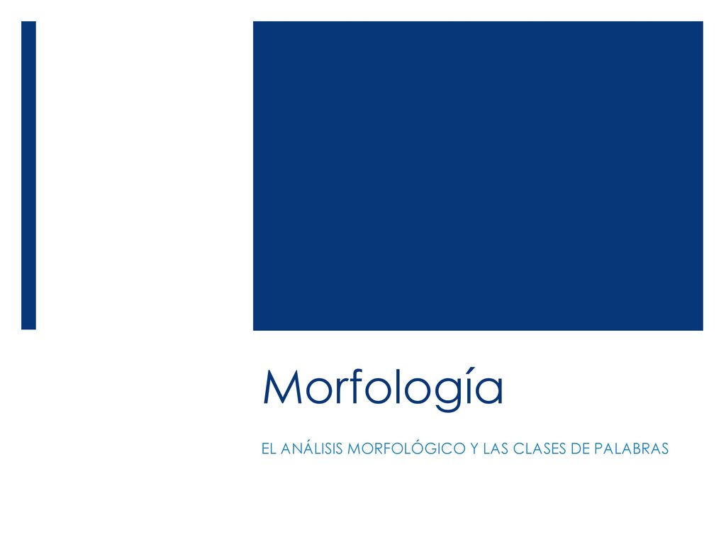 Morfología EL ANÁLISIS MORFOLÓGICO Y LAS CLASES DE PALABRAS 1