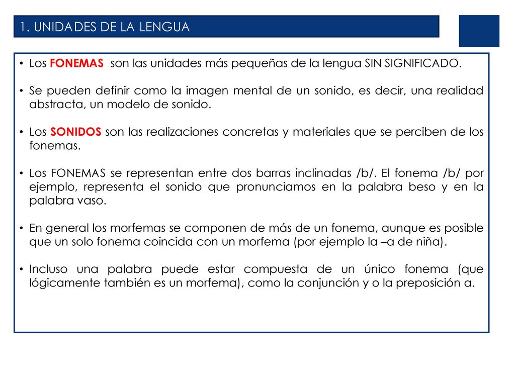 1. UNIDADES DE LA LENGUA Los FONEMAS son las unidades más pequeñas de la lengua SIN SIGNIFICADO.