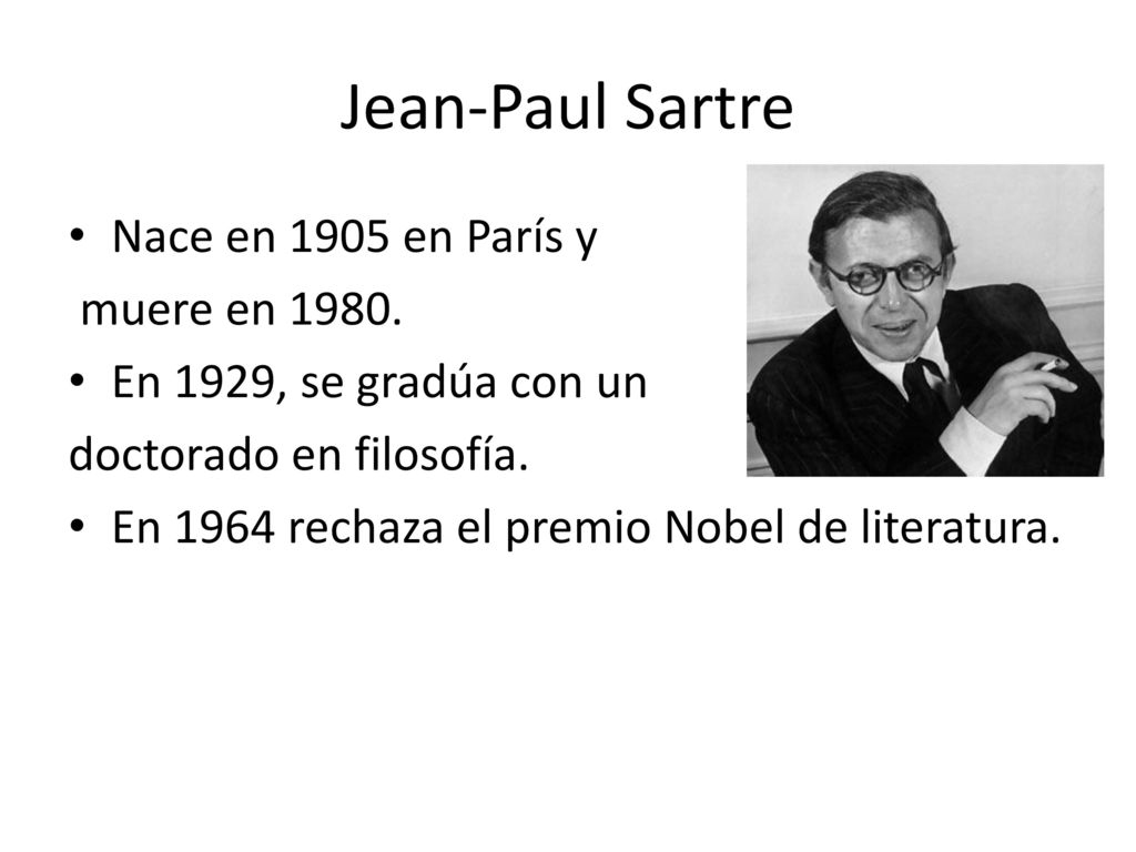 Jean-Paul Sartre Nace en 1905 en París y muere en 1980.