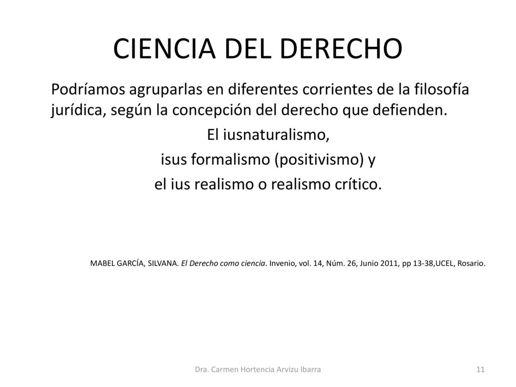 CIENCIA DEL DERECHO Podríamos agruparlas en diferentes corrientes de la filosofía jurídica, según la concepción del derecho que defienden.