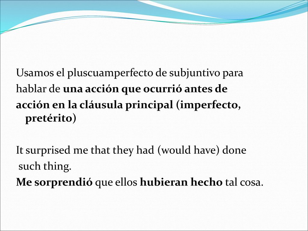 Usamos el pluscuamperfecto de subjuntivo para hablar de una acción que ocurrió antes de acción en la cláusula principal (imperfecto, pretérito) It surprised me that they had (would have) done such thing.