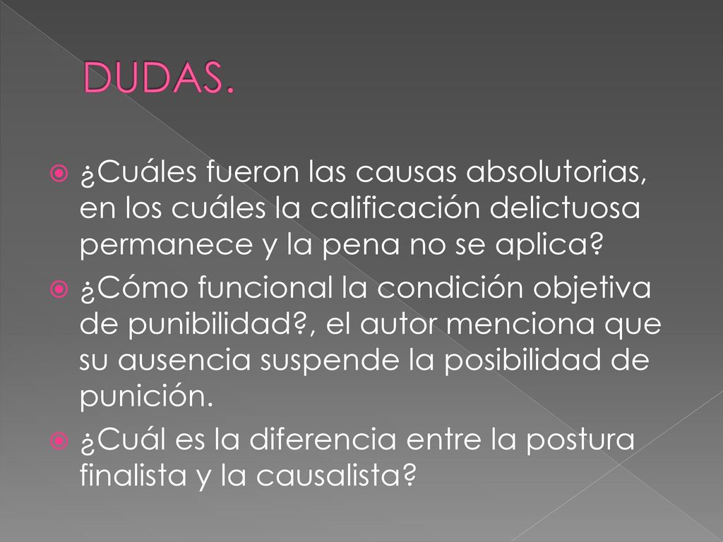 DUDAS. ¿Cuáles fueron las causas absolutorias, en los cuáles la calificación delictuosa permanece y la pena no se aplica
