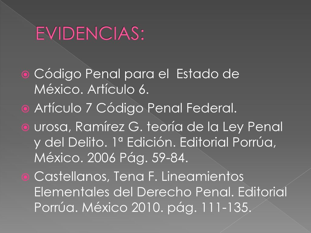 EVIDENCIAS: Código Penal para el Estado de México. Artículo 6.