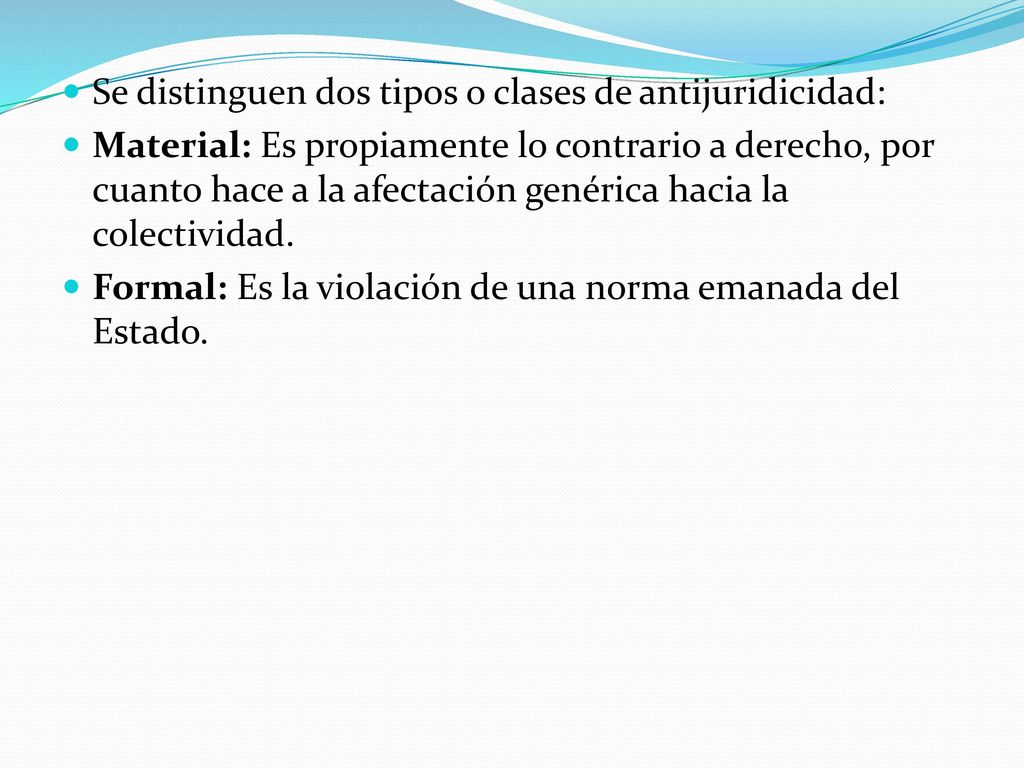 Se distinguen dos tipos o clases de antijuridicidad:
