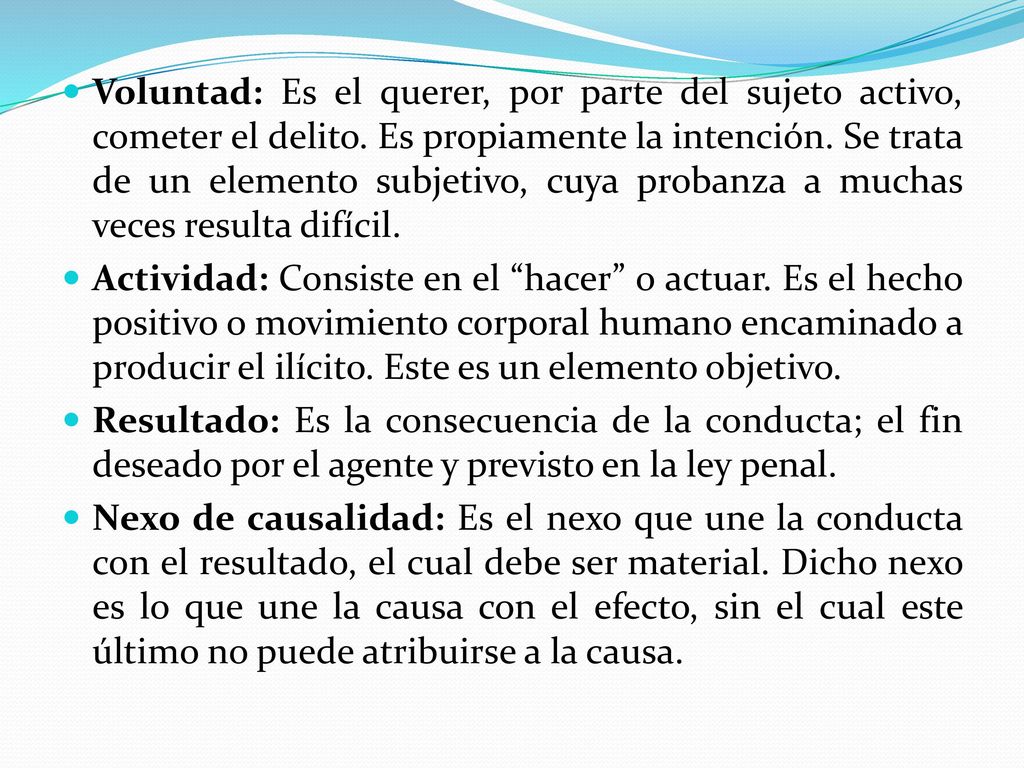 Voluntad: Es el querer, por parte del sujeto activo, cometer el delito