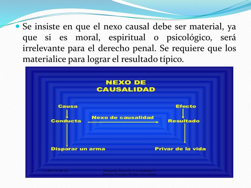 Se insiste en que el nexo causal debe ser material, ya que si es moral, espiritual o psicológico, será irrelevante para el derecho penal.
