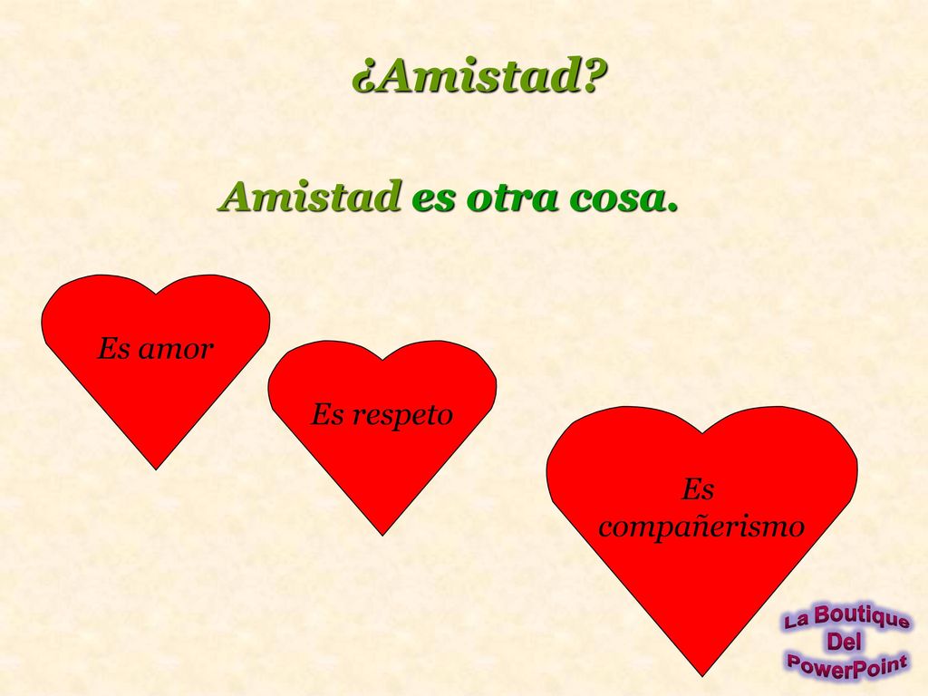 ¿Amistad Amistad es otra cosa. Es amor Es respeto Es compañerismo