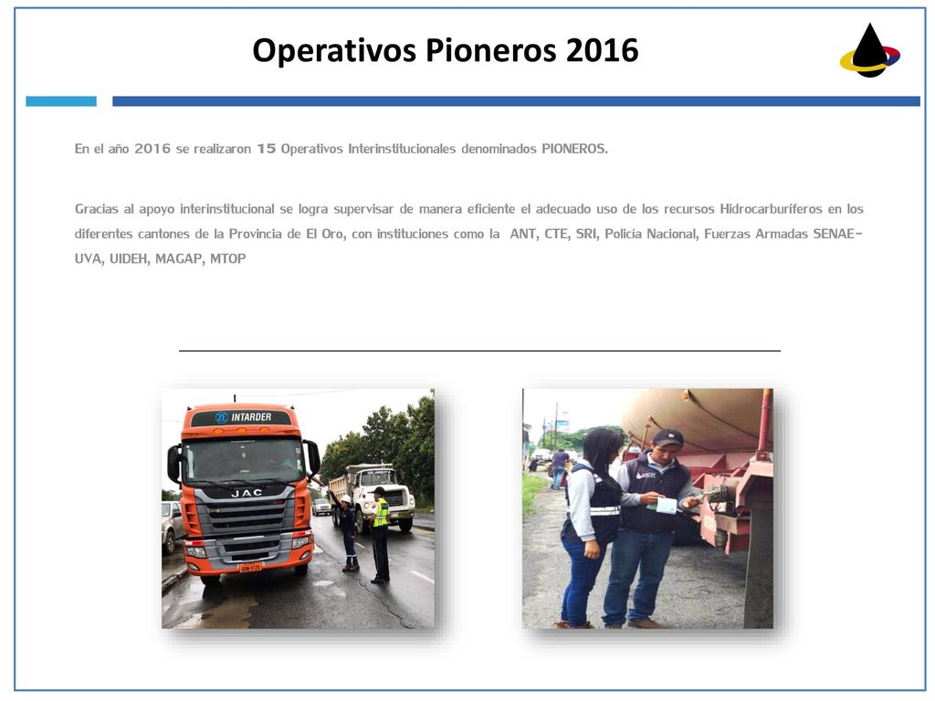 Operativos Pioneros 2016 En el año 2016 se realizaron 15 Operativos Interinstitucionales denominados PIONEROS.